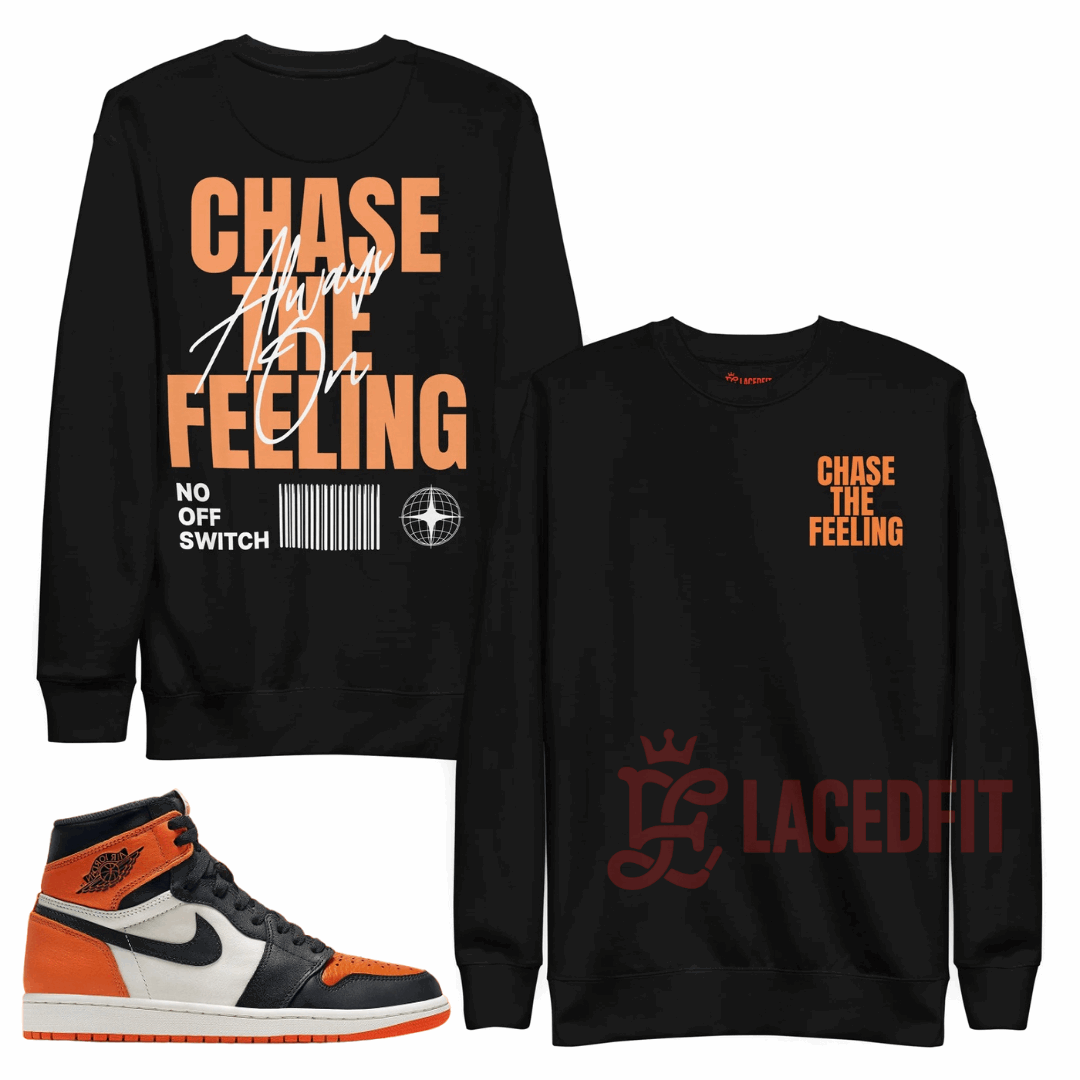 Chase The Feeling Sweatshirt - Match Air Jordan 1 “Shattered Backboard”