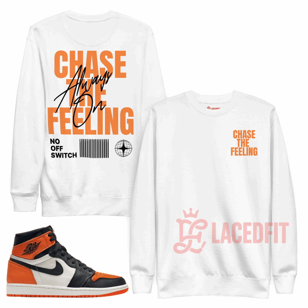 Chase The Feeling Sweatshirt - Match Air Jordan 1 “Shattered Backboard”